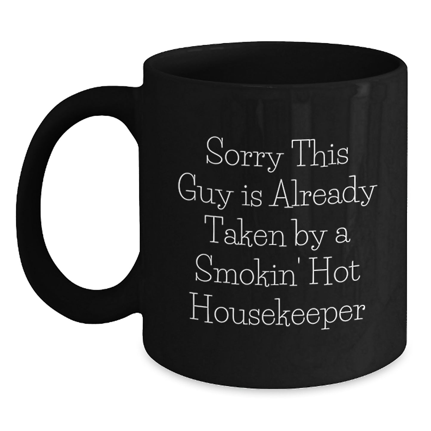 Funny Housekeeper Gifts from Friends for Birthday, Sorry This Guy Is Already Taken By A Smokin' Hot Housekeeper Black Coffee Mug - Main