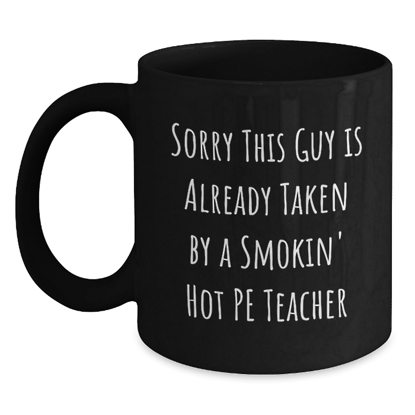 Funny PE Teacher Gift, Sorry This Guy Is Already Taken, Black Coffee Mug for Birthday, Gifts from Friends, PE Teacher Appreciation - Main