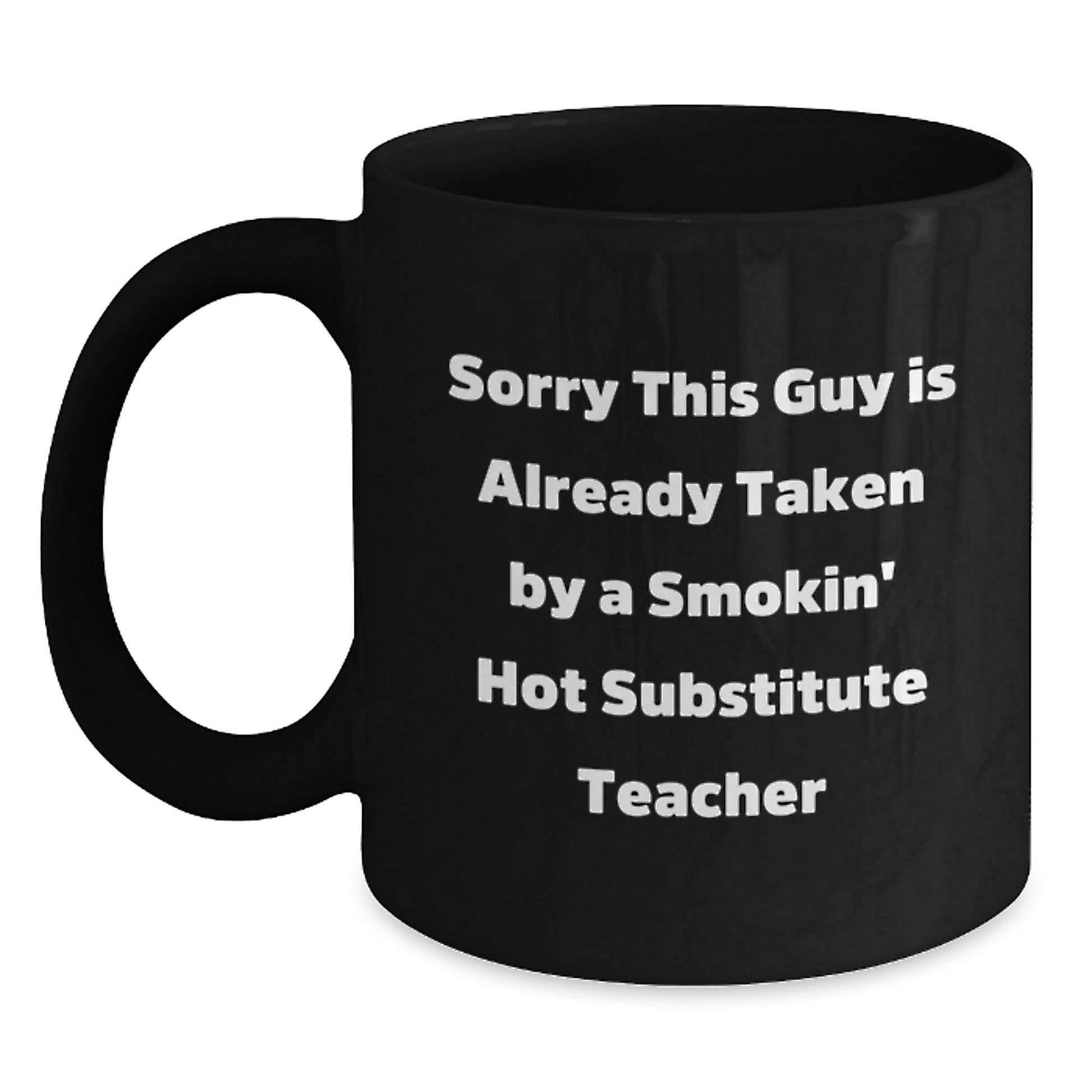 Funny Substitute Teacher Gifts - 'Sorry This Guy Is Already Taken' Black Coffee Mug, Perfect Birthday Unique Gift for Coworkers or Friends - Gifts from Men to Substitute Teacher - Main