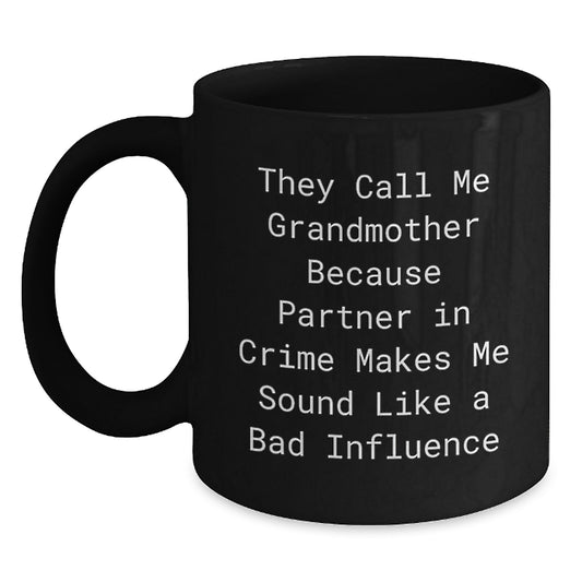 Funny Grandmother Quotes Black Coffee Mugs, Gifts from Men to Grandmother, Birthday Unique Gifts, They Call Me Grandmother Because Partner In Crime Makes Me Sound Like A Bad Influence - Main