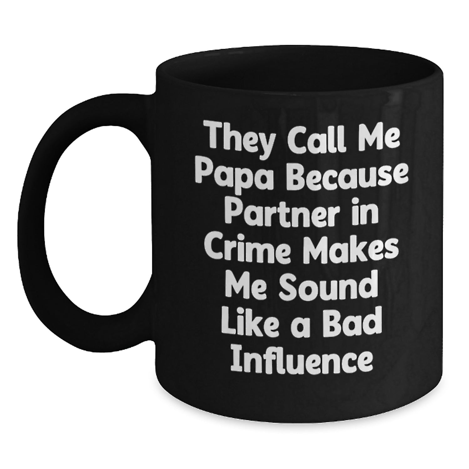 Funny Papa Birthday Unique Gifts from Family, They Call Me Papa Because Partner In Crime Makes Me Sound Like A Bad Influence, Black Coffee Mug for Papa - Main