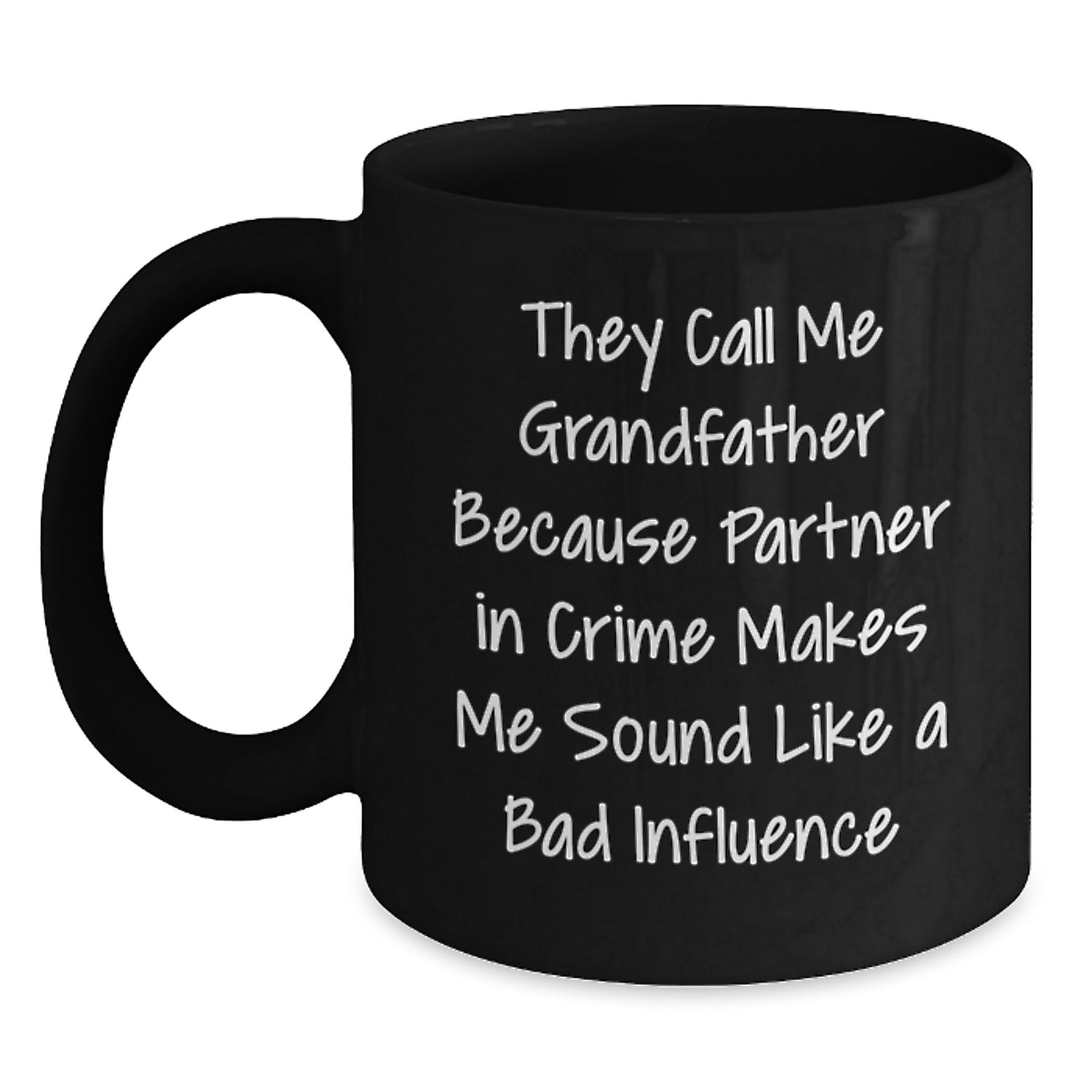 Funny Grandfather Gifts, 'They Call Me Grandfather Because Partner In Crime Makes Me Sound Like A Bad Influence' Black Coffee Mug, Gifts from Men to Grandfather, Unique Graduation Mugs for Men - Main