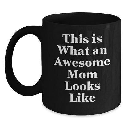 Funny Mom Gifts, Black Coffee Mug, 'This Is What An Awesome Mom Looks Like', Graduation Unique Gifts from Family, Gifts for Mom - Main