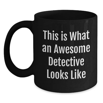 Funny Detective Gifts for Him - This Is What An Awesome Detective Looks Like Black Coffee Mug, Valentine's Unique Gifts from Men to Detective Lover - Main