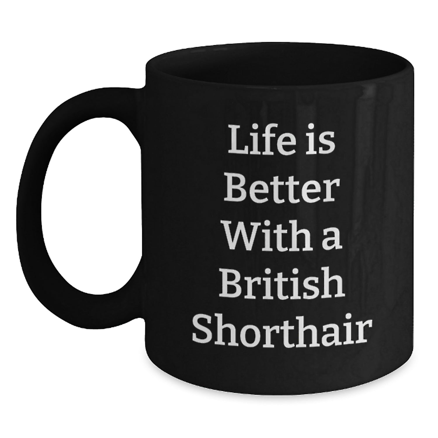 Funny British Shorthair Cat Gifts from Friends or Family - Life is Better Mug for British Shorthair Cat Lovers, Graduation Unique Gifts, Black Coffee Mug - Main