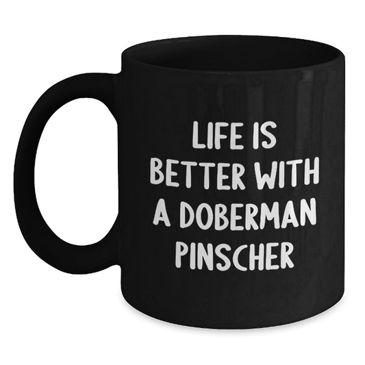 Life Is Better with a Doberman Pinscher Dog, Funny Valentine's Gifts for Doberman Pinscher Dog Owners, Black Coffee Mug from Friends and Family - Main