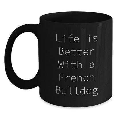 French Bulldog Black Coffee Mug, Life Is Better With A French Bulldog Quotes, Valentine's Unique Gifts for French Bulldog Lovers from Family - Main