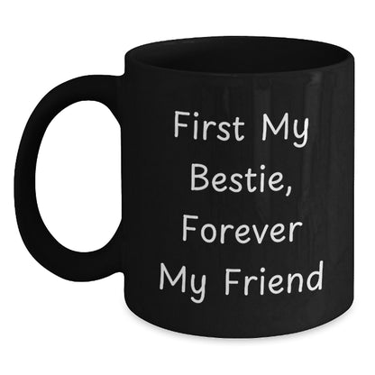 Funny Bestie Gifts from Men to Women on Christmas Unique Mugs, Black Coffee Mug with 'First My Bestie, Forever My Friend' Quote - Main
