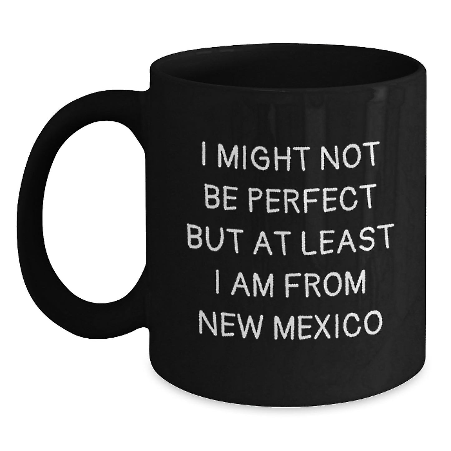Funny New Mexico Gifts for New Mexico Lovers - Black Coffee Mug, 'I Might Not Be Perfect But At Least I Am From New Mexico' Quote, Unique Birthday Unique Gifts from Friends to Family - Main