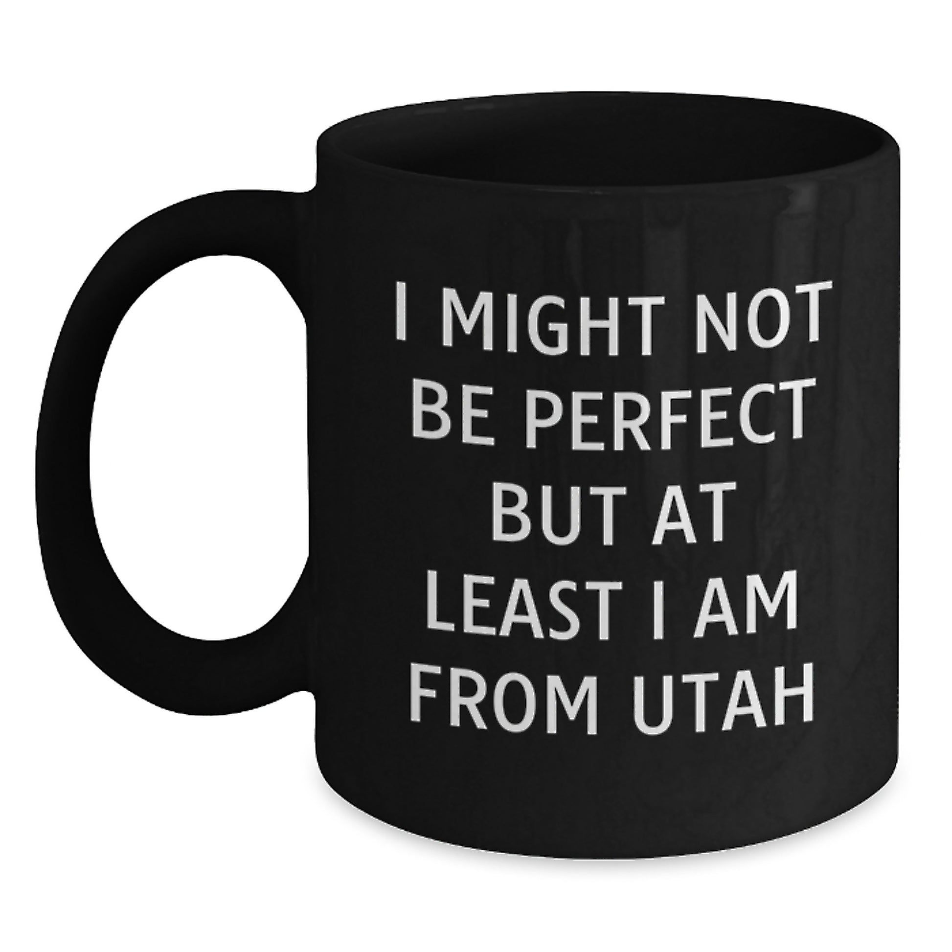 Utah Christmas Unique Gifts from Friends and Family - Black Coffee Mug 'I Might Not Be Perfect But At Least I Am From Utah' Inspired - Main