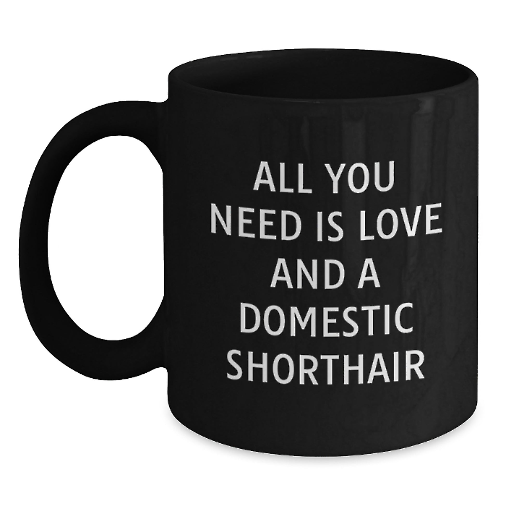 Funny Domestic Shorthair Cat Gifts from Friends and Family - All You Need Is Love And A Domestic Shorthair Christmas Unique Mugs for Men and Women - Main