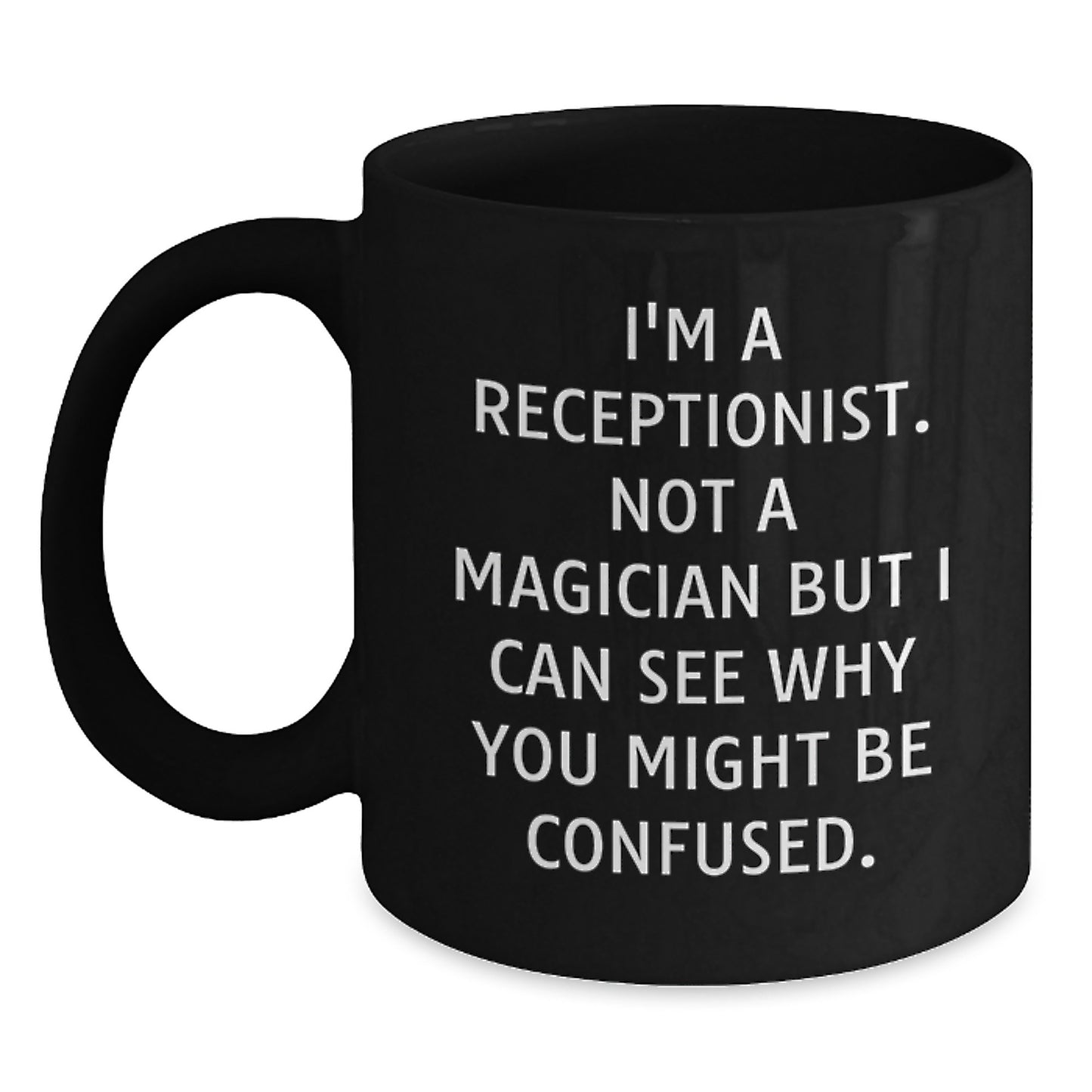 Funny Receptionist Gifts from Friends for Christmas Unique Black Coffee Mugs I'm A Receptionist Not A Magician But I Can See Why You Might Be Confused. - Main