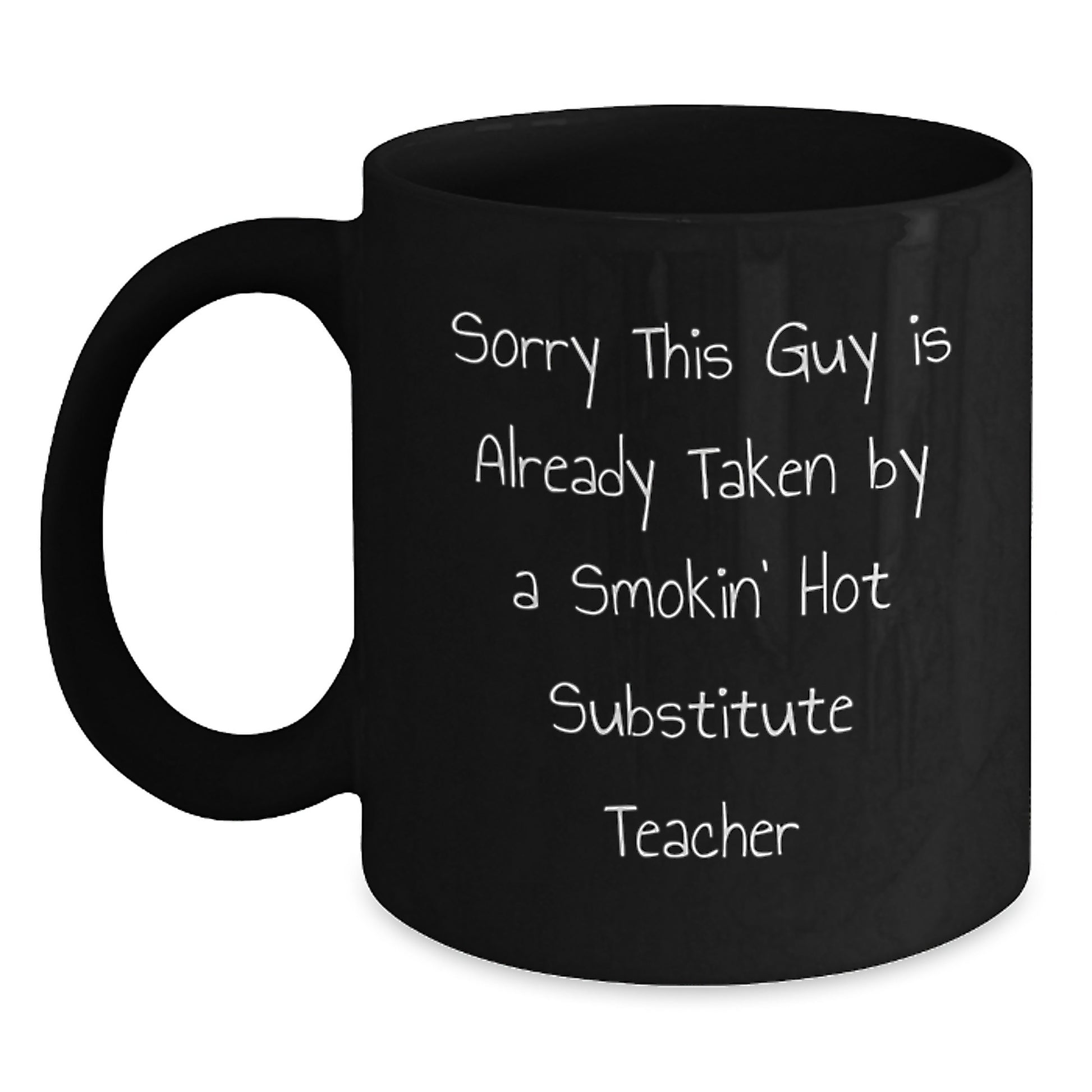 Funny Substitute Teacher Gifts for Her Birthday, Black Coffee Mug with 'Sorry This Guy Is Already Taken' Quote, 11oz or 15oz, Microwave and Dishwasher Safe - Main