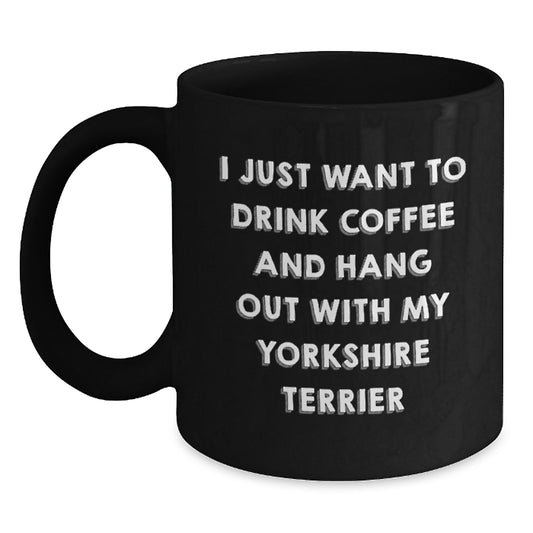 Funny Yorkshire Terrier Dog Gifts for Men Women Friends from Mom Dad - I Just Want To Drink Coffee And Hang Out With My Yorkshire Terrier Valentine's Unique - Main