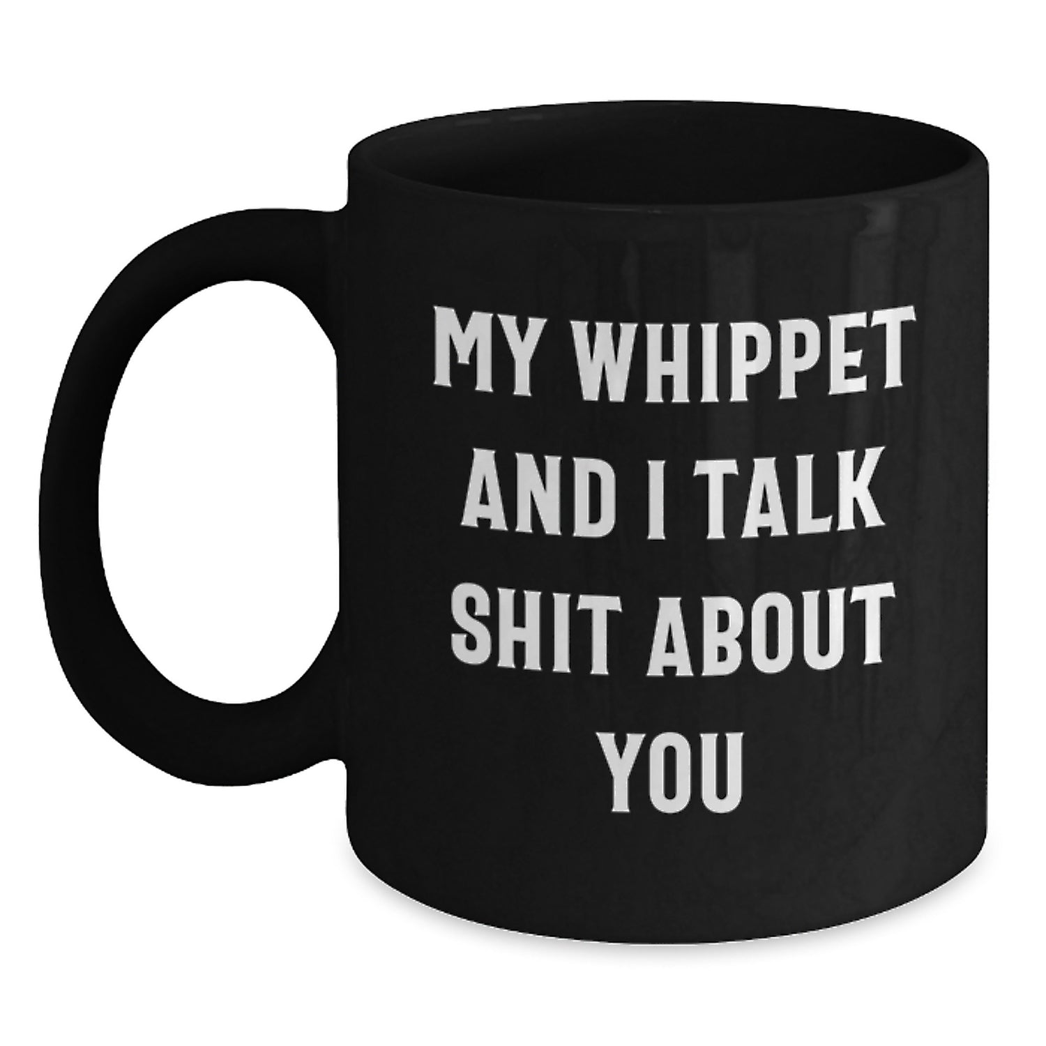 Funny Whippet Dog Lover Gifts from Men to Friends on Valentine's Unique Black Coffee Mug My Whippet And I Talk Shit About You - Main