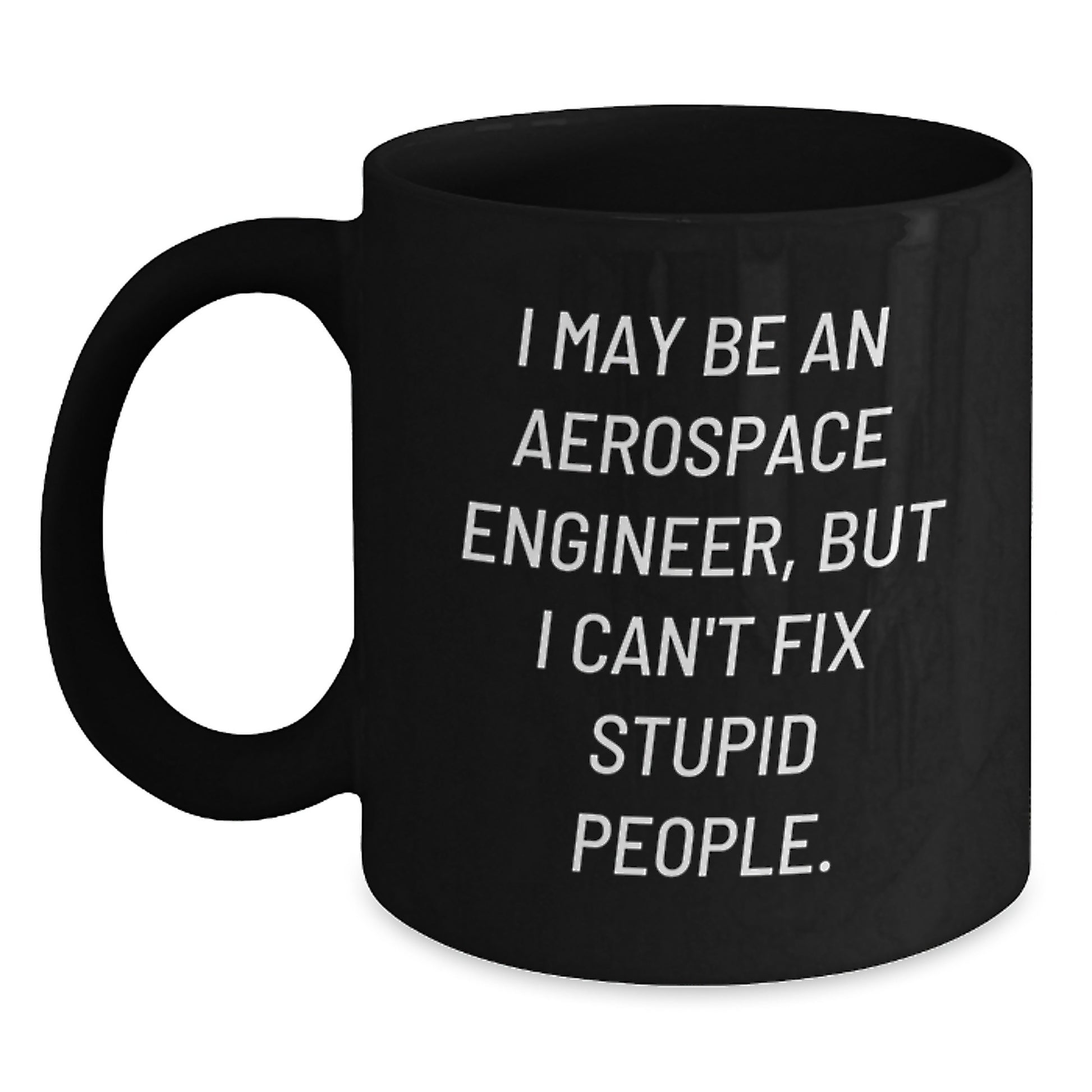 Funny Aerospace Engineer Mug Gifts from Friends for Valentine's - 'I May Be An Aerospace Engineer' - Main