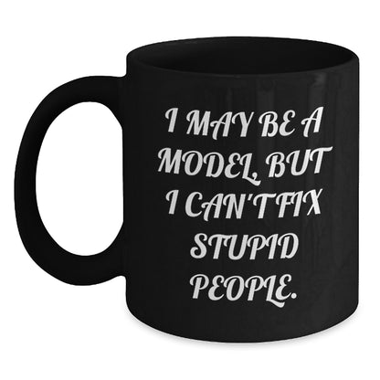 Funny Model Gifts for Graduation, I May Be A Model, But 'I Can't Fix Stupid People' Black Coffee Mug, Gift for Model, Men, Women, Friends or Coworkers, 11oz or 15oz Ceramic Mug - Main