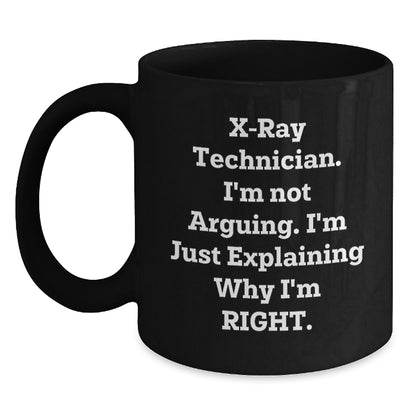 Funny X-Ray Technician Gifts from Men, Unique Black Coffee Mug at Christmas for X-Ray Tech Friends - I'm Not Arguing, I'm Just Explaining Why I'm Right. - Main