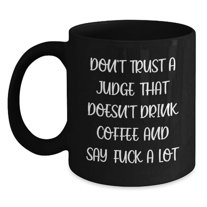 Funny Judge Gifts for Men or Women, Black Coffee Mug, Christmas Unique Gifts from Friends or Family with Don't Trust A Judge That Doesn't Drink Coffee And Say F--k A Lot Quote - Main