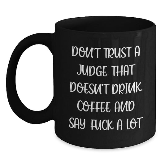 Funny Judge Gifts for Men or Women, Black Coffee Mug, Christmas Unique Gifts from Friends or Family with Don't Trust A Judge That Doesn't Drink Coffee And Say F--k A Lot Quote - Main