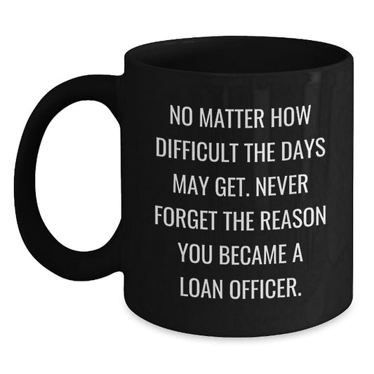 Funny Loan Officer Gifts from Coworkers for Christmas Unique Mugs with Never Forget You Became a Loan Officer Quote Black Coffee Mug - Main
