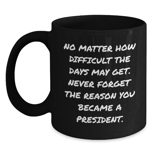 Funny President Gift Ideas - Inspirational Motivational Quotes for President, Funny Black Coffee Mug, Christmas Unique Gifts from Friends to President - Main