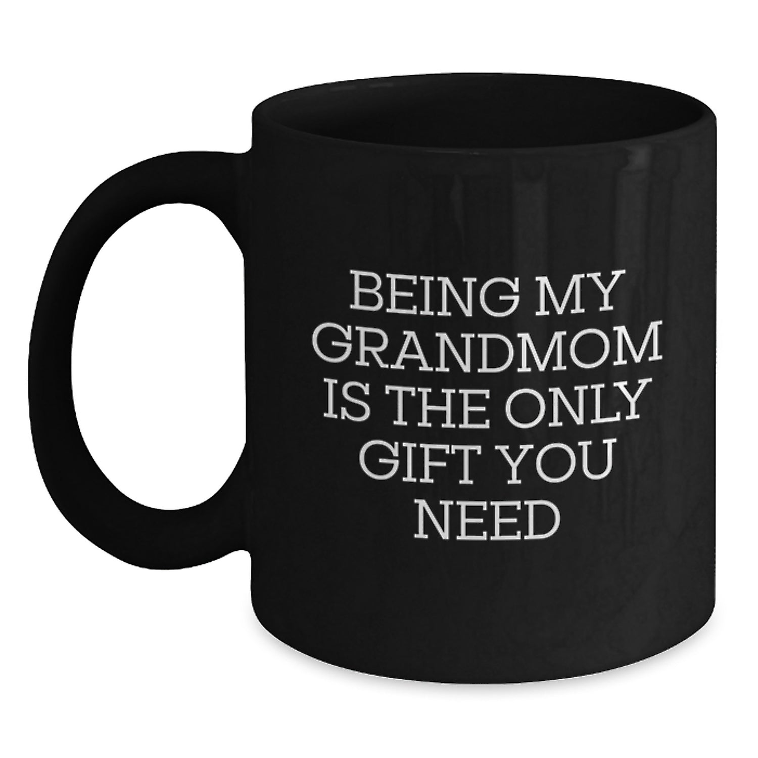 Funny Grandmom Gifts from Family - Being My Grandmom Is The Only Gift You Need, Black Coffee Mug for Birthday - Main