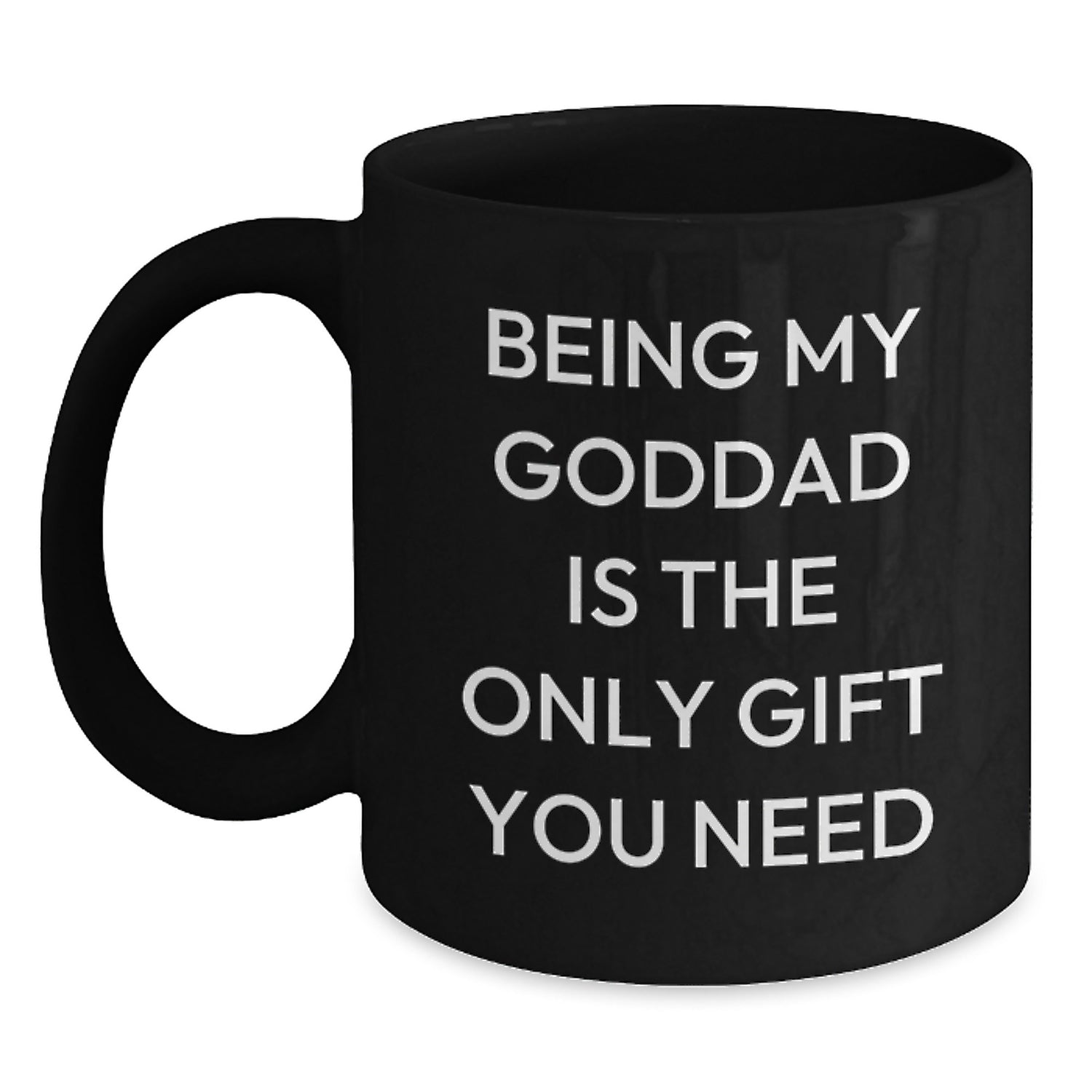 Funny Goddad Gifts from Men - Being My Goddad Is The Only Gift You Need, Black Coffee Mug for Birthday - Main