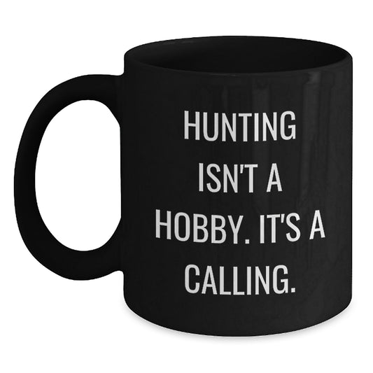 Hunting Quotes Funny Black Coffee Mugs Gifts from Men to Hunting Friends, 'Hunting Isn't A Hobby. It's A Calling.' - Main