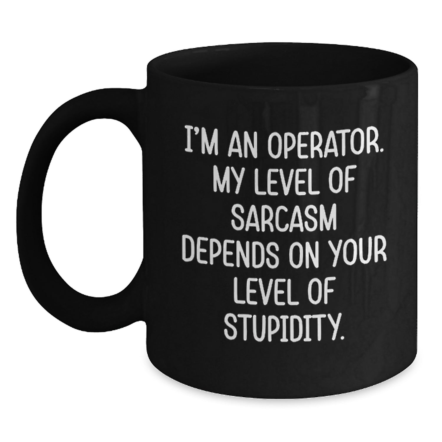 Funny Operator Gifts from Men for Operator Friends Christmas Unique Mugs Black Operator Coffee Mugs I'm An Operator My Level Of Sarcasm Depends On Your Level Of Stupidity - Main