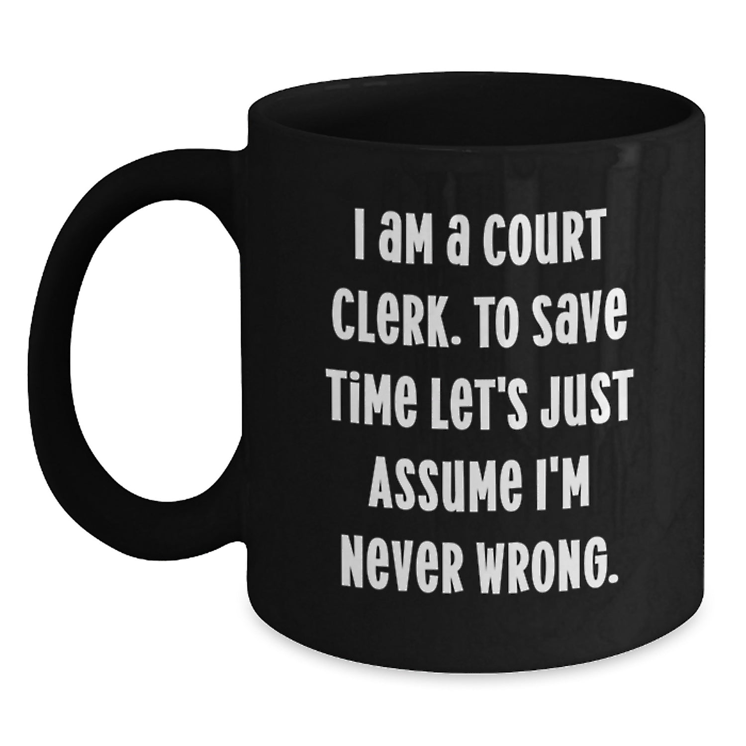 Funny Court Clerk Gifts, Black Coffee Mug, I Am A Court Clerk To Save Time Mug, Christmas Unique Gifts from Friends for Court Clerks - Main