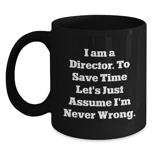 Funny Director Gifts from Men for Husband, Black Coffee Mugs with 'I Am A Director. To Save Time Let's Just Assume I'm Never Wrong.' Quote - Christmas Unique Gifts - Main