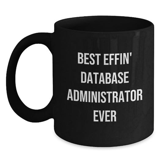 Funny Database Administrator Gifts for Men from Friends Black Coffee Mug - Best Effin' Database Administrator Ever Quote - Christmas Unique Presents - Main