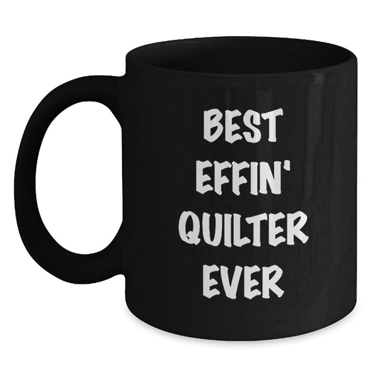 Funny Quilter Gifts for Christmas, Black Coffee Mug from Friends, Best Effin' Quilter Ever Mug - Main