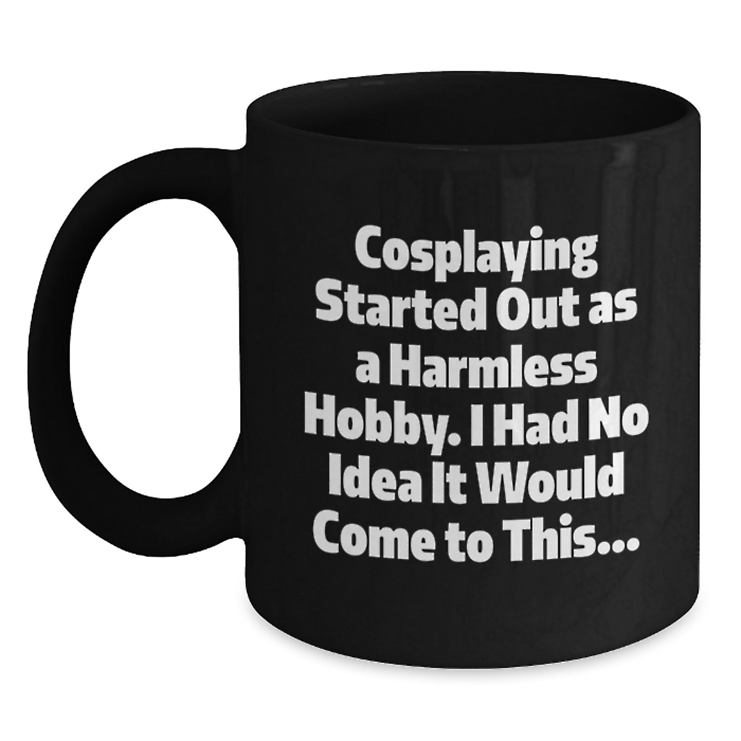 Funny Cosplaying Gifts from Friends for Cosplaying Enthusiasts - Black Coffee Mug, Inspirational Quote - Christmas Unique Gifts - Main