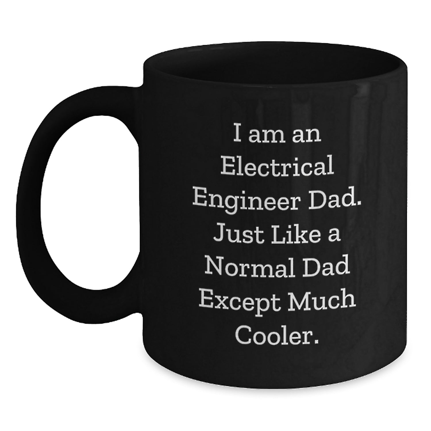 Electrical Engineer Dad Gifts - 'I Am An Electrical Engineer Dad' Funny Mug for Valentine's Unique Gifts from Dad to Son, Daughter, Friends, Coworkers, Family - Main
