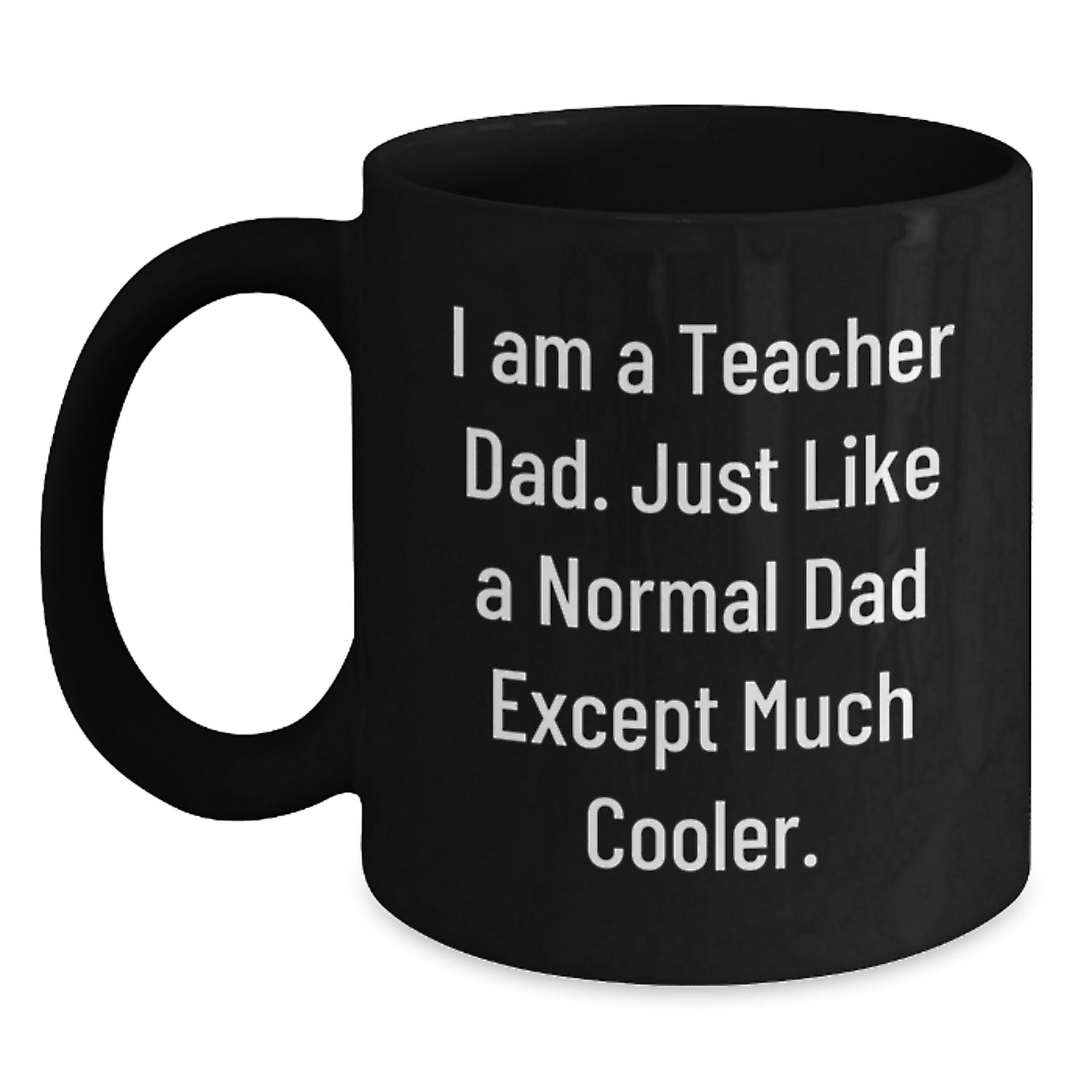 Funny Teacher Gifts for Him, I Am A Teacher Dad Black Coffee Mug, Valentine's Unique Gifts for Teachers from Men, Teacher Appreciation Day - Main