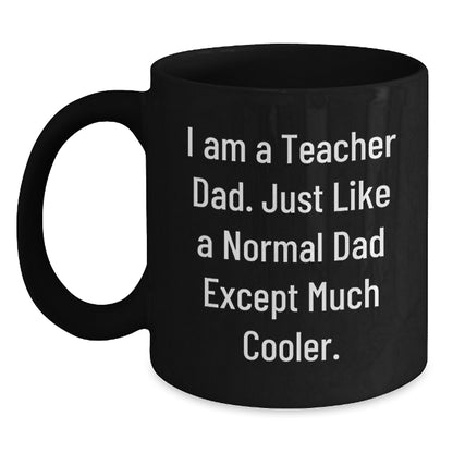 Funny Teacher Gifts for Him, I Am A Teacher Dad Black Coffee Mug, Valentine's Unique Gifts for Teachers from Men, Teacher Appreciation Day - Main
