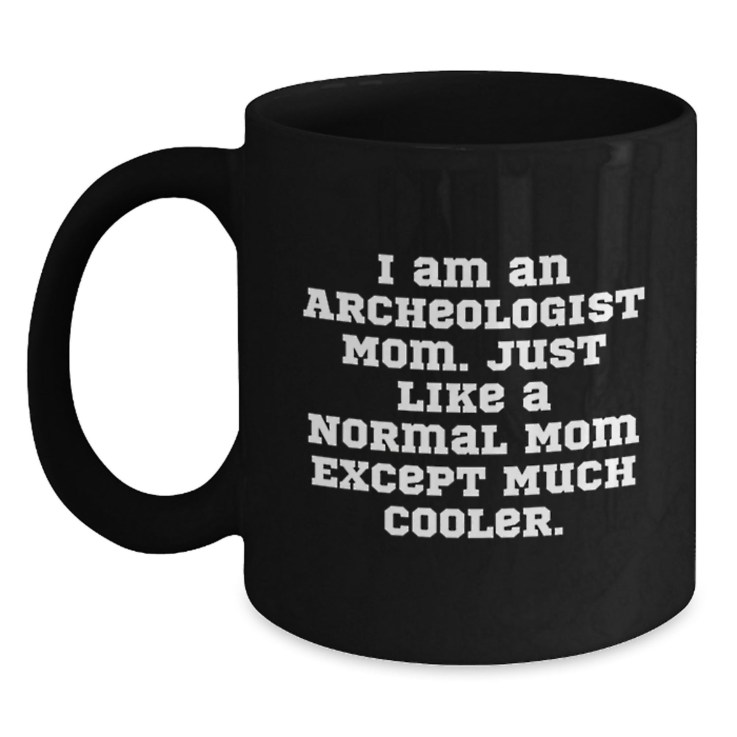 Funny Archeologist Mom Gifts for Archeologists, Black Coffee Mug, Unique Christmas Unique Gifts from Mom to Archeologist Friends - Main