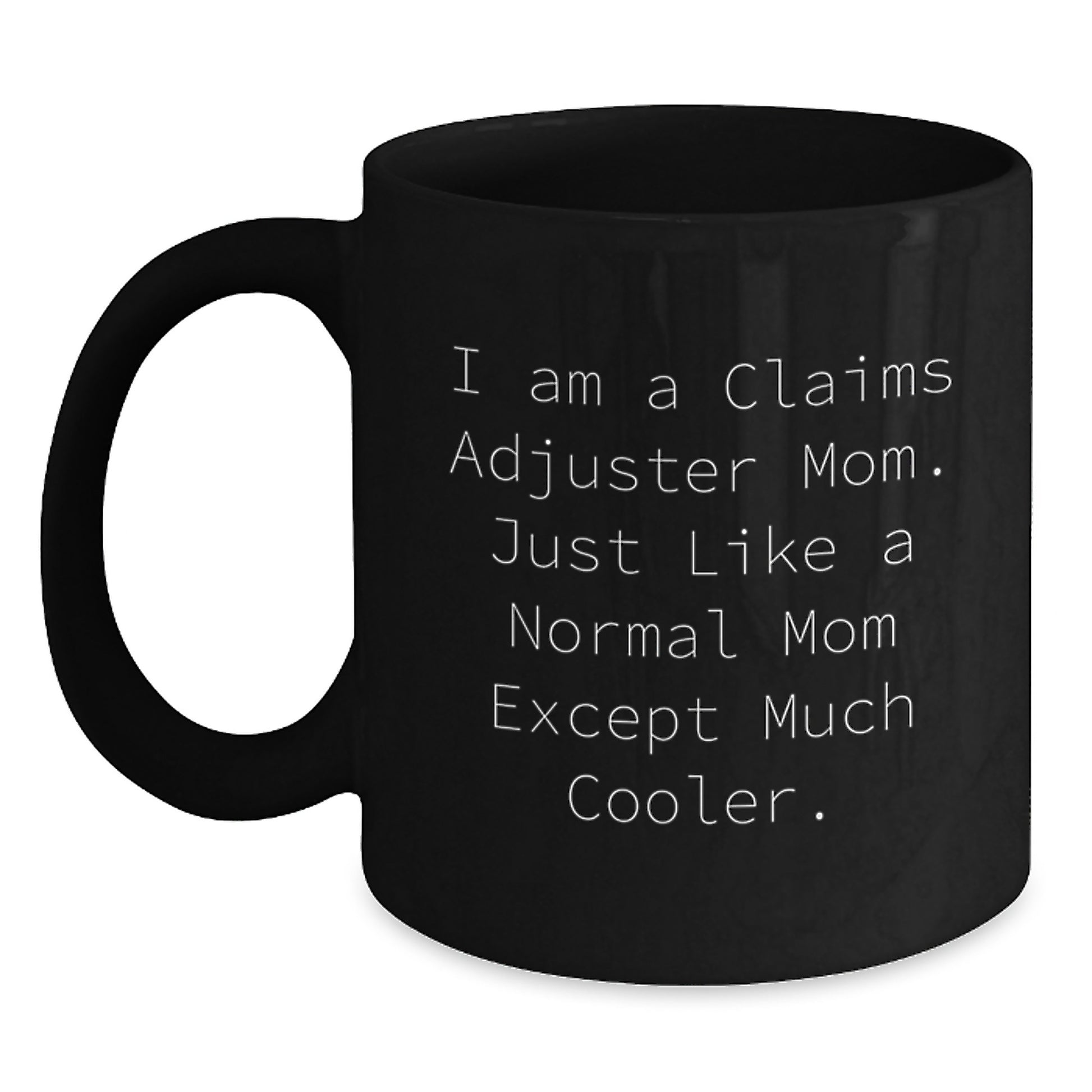 Funny Claims Adjuster Mom Gifts from Family - Black Coffee Mug for Claims Adjuster Women at Christmas Unique Gifts - Main