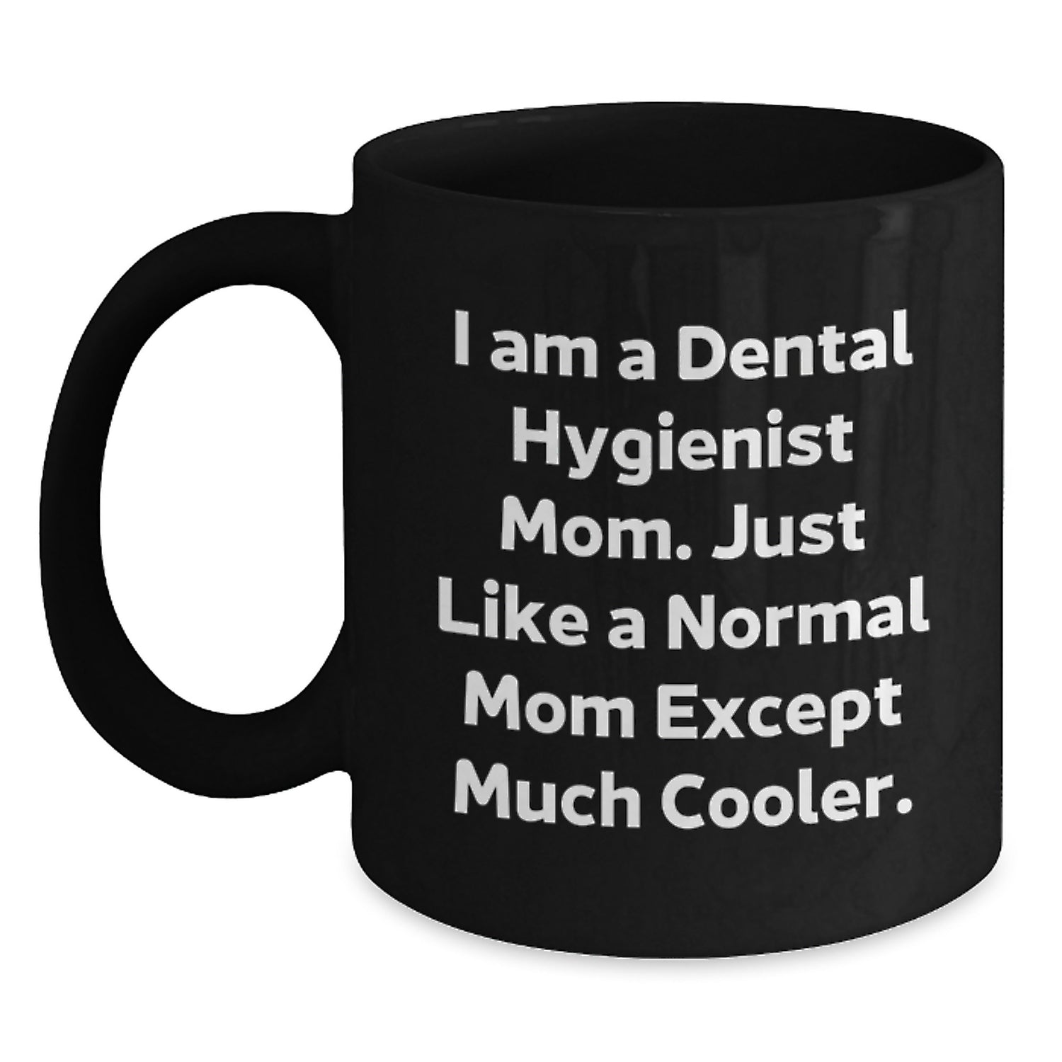 Funny Dental Hygienist Mom Gifts, Black Coffee Mug, I Am A Dental Hygienist Mom, Unique Gifts from Mom to Family and Friends for Christmas - Main