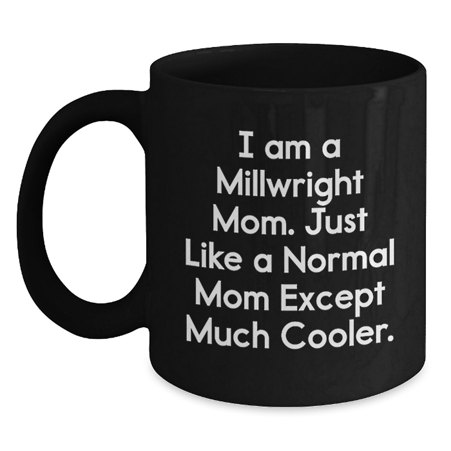 Millwright Mom Black Coffee Mug Funny Valentine's Gift for Daughter, Son, Friend, or Coworker - Unique Gifts from Mom to Millwright - Main