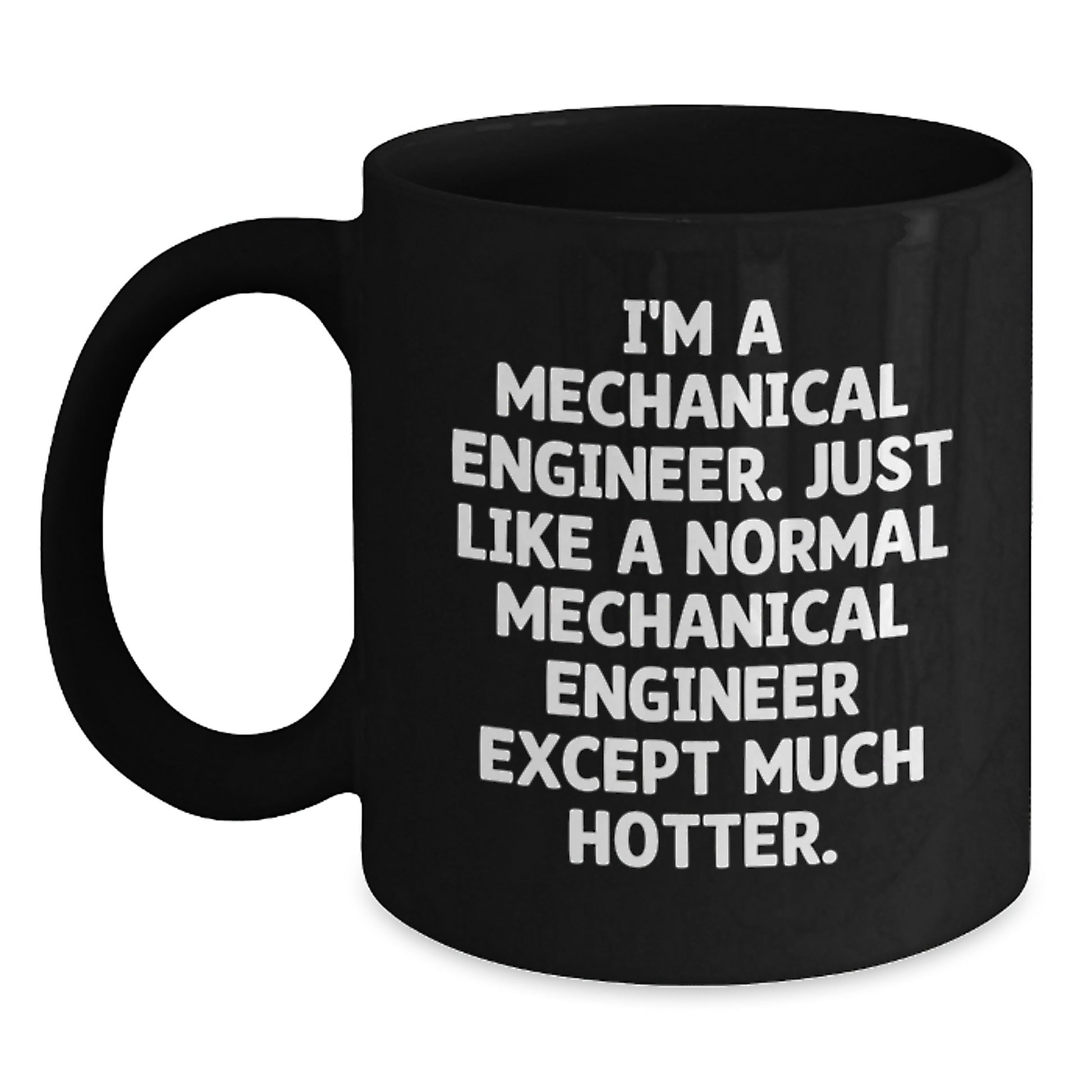Funny Mechanical Engineer Gifts from Friends for Men - Black Coffee Mug - I'm A Mechanical Engineer Just Like A Normal Mechanical Engineer Except Much Hotter. - Main