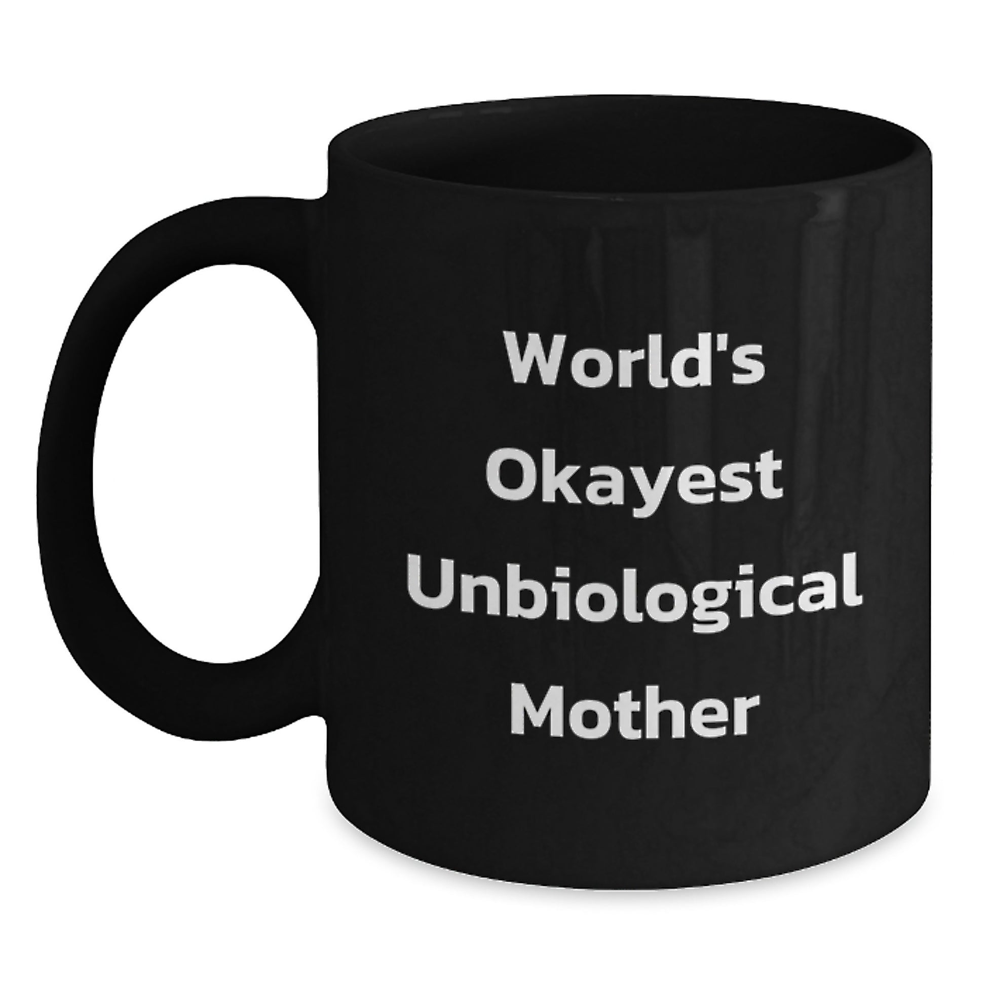 Funny Unbiological Mother Gifts from Men or Women, Unique Christmas Unique Gifts for Unbiological Mother, Black Coffee Mug with World's Okayest Unbiological Mother Quote - Main