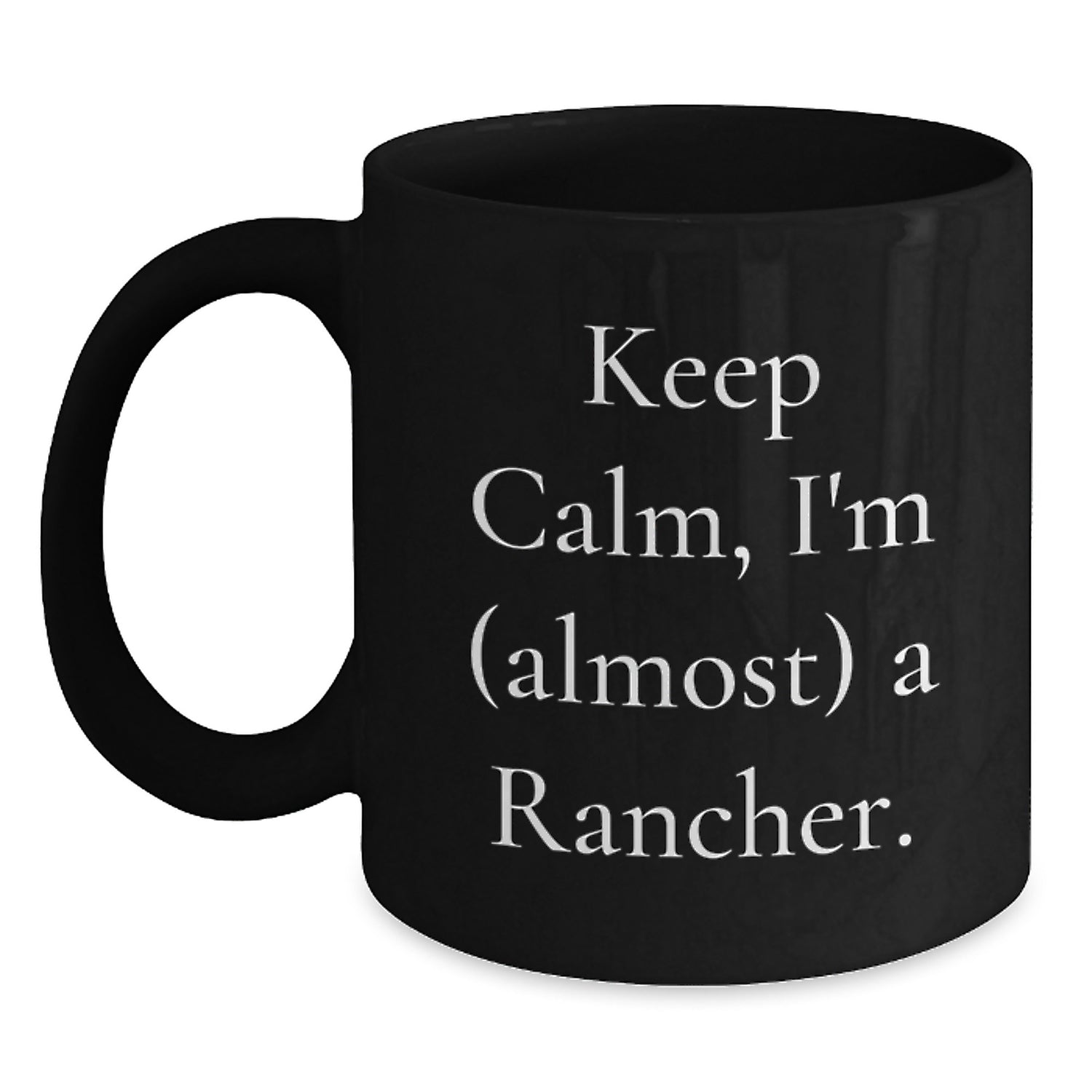 Rancher Gifts for Men Funny Black Coffee Mugs, Keep Calm I'm (almost) A Rancher. - Christmas Unique Gifts from Friends and Family - Main
