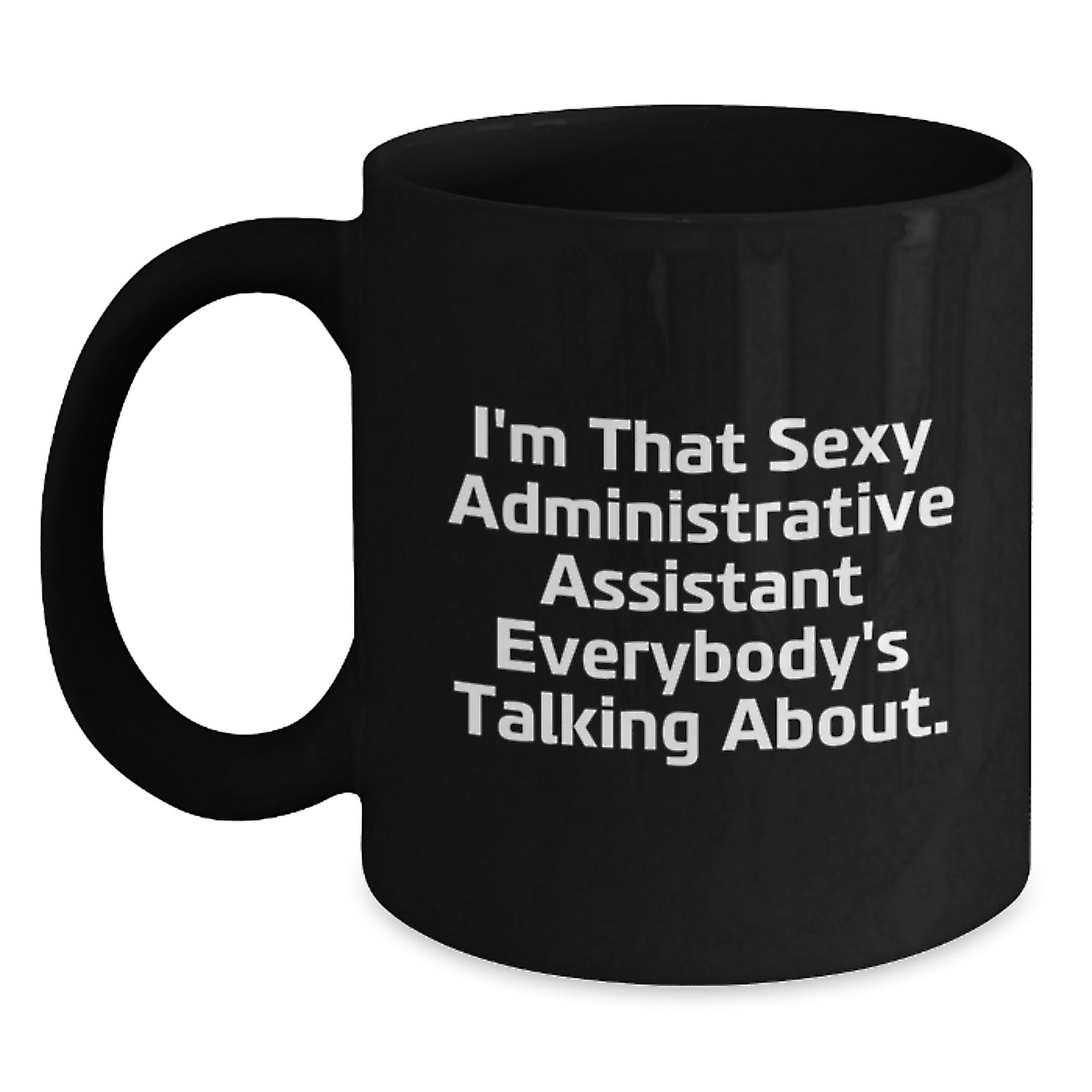 Funny Administrative Assistant Gifts for Men Women Coworkers - I'm That Sexy 'Administrative Assistant' Everybody's Talking About, Black Coffee Mug - Perfect for Christmas Unique Gifts - Main