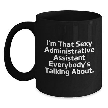 Funny Administrative Assistant Gifts for Men Women Coworkers - I'm That Sexy 'Administrative Assistant' Everybody's Talking About, Black Coffee Mug - Perfect for Christmas Unique Gifts - Main