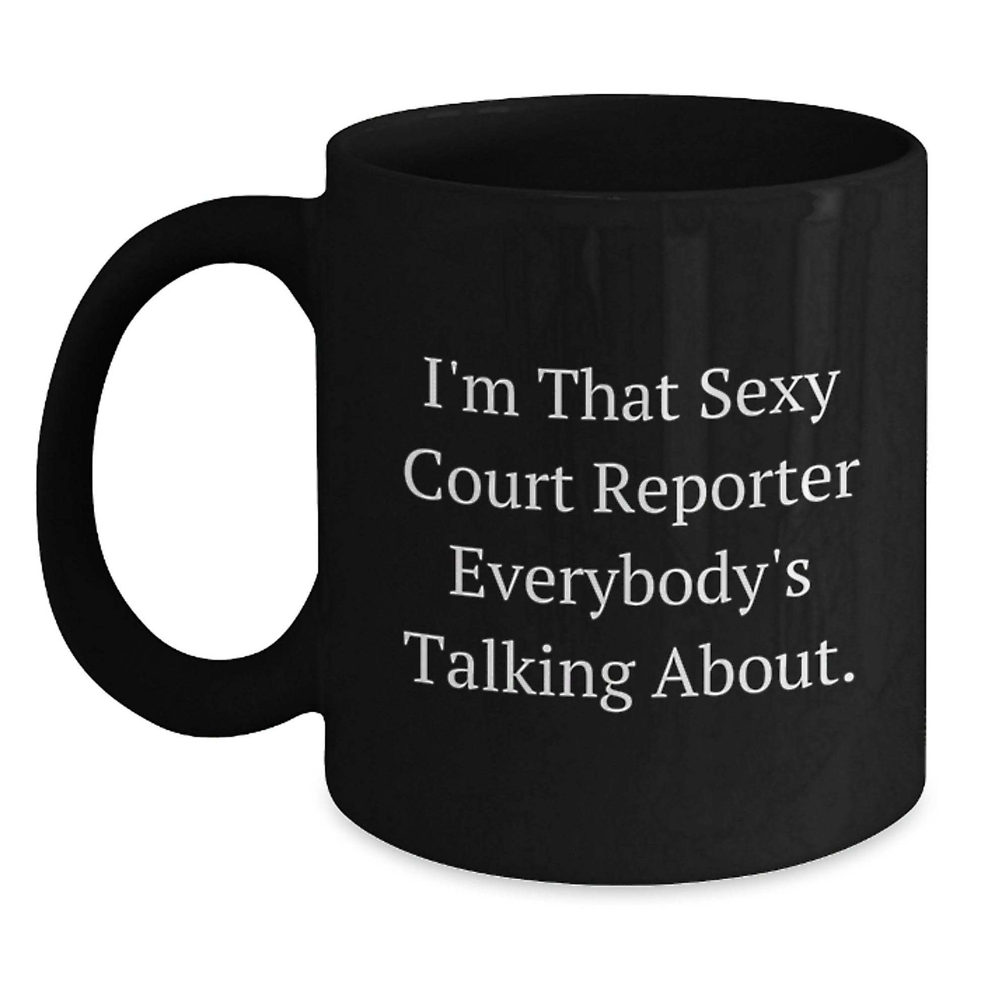 Funny Court Reporter Gifts from Men for Women, Unique Black Coffee Mug for Court Reporter Enthusiasts, I'm That Sexy Court Reporter Everybody's Talking About Christmas Unique Gifts - Main