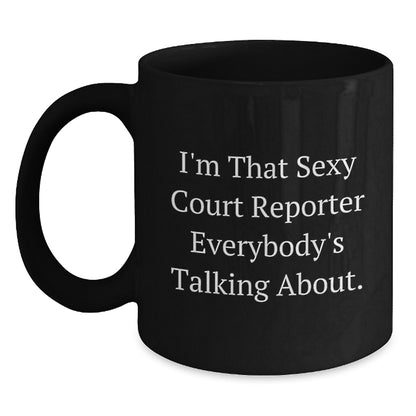 Funny Court Reporter Gifts from Men for Women, Unique Black Coffee Mug for Court Reporter Enthusiasts, I'm That Sexy Court Reporter Everybody's Talking About Christmas Unique Gifts - Main