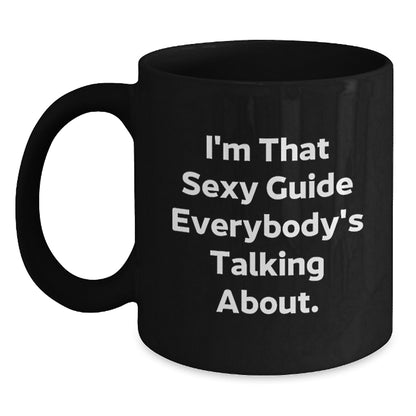 Funny Guide Gifts from Friends or Family, I'm That Sexy Guide Everybody's Talking About Black Coffee Mug for Christmas - Main